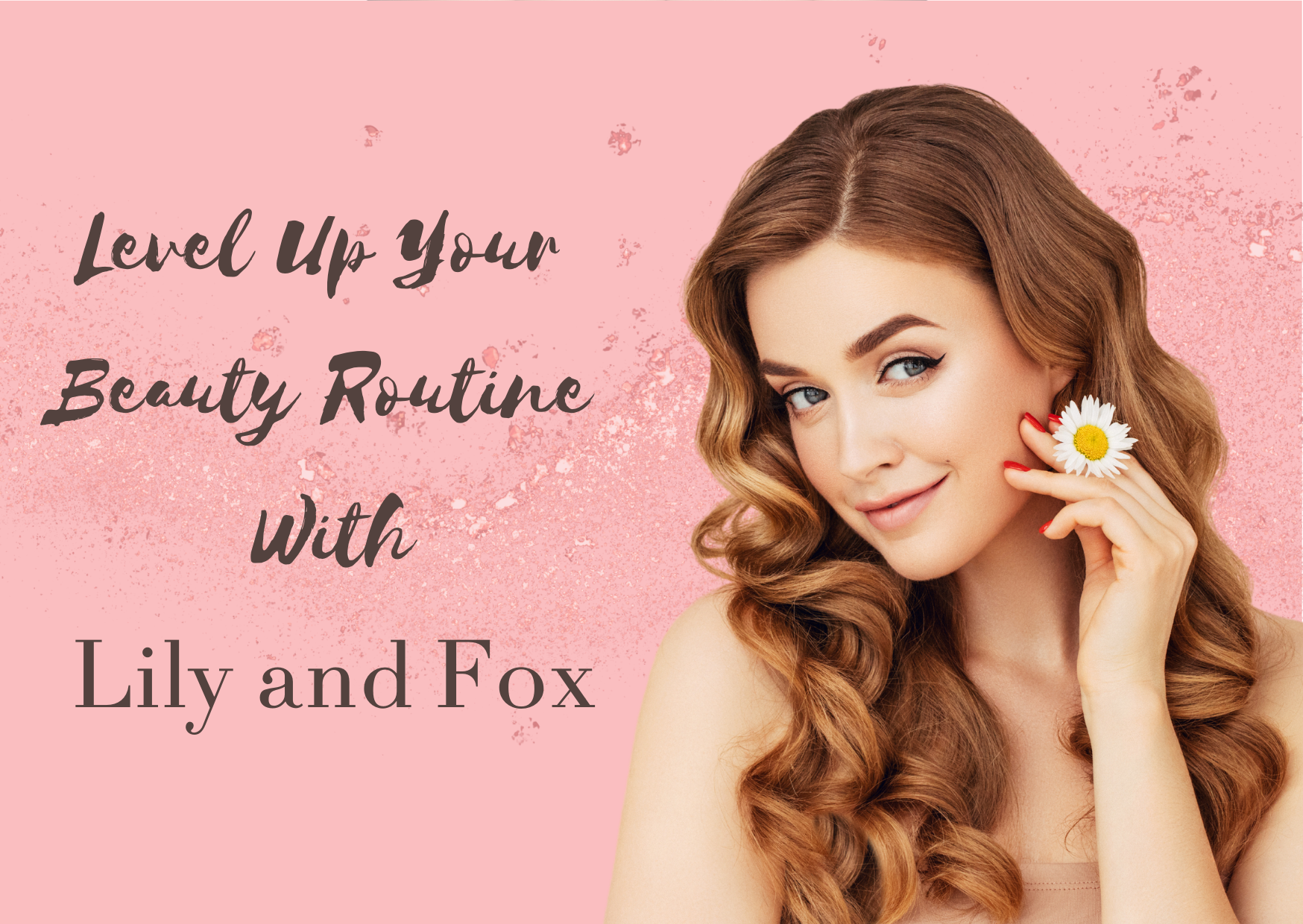Level Up Your Beauty Routine with Lily & Fox