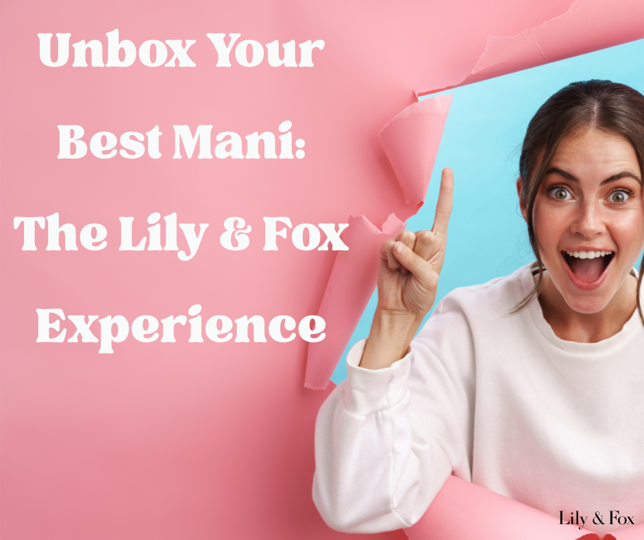Unbox Your Best Mani: The Lily & Fox Experience