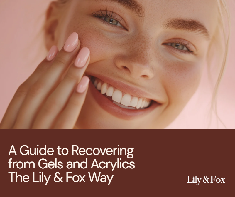 A Guide to Recovering from Gels and Acrylics The Lily & Fox Way