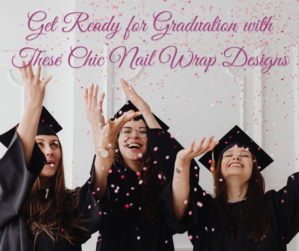 Get Ready for Graduation with These Chic Nail Wrap Designs