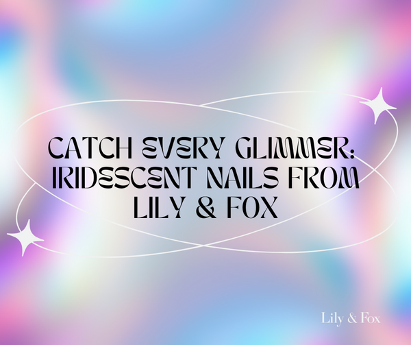 Catch Every Glimmer: Iridescent Nails from Lily & Fox