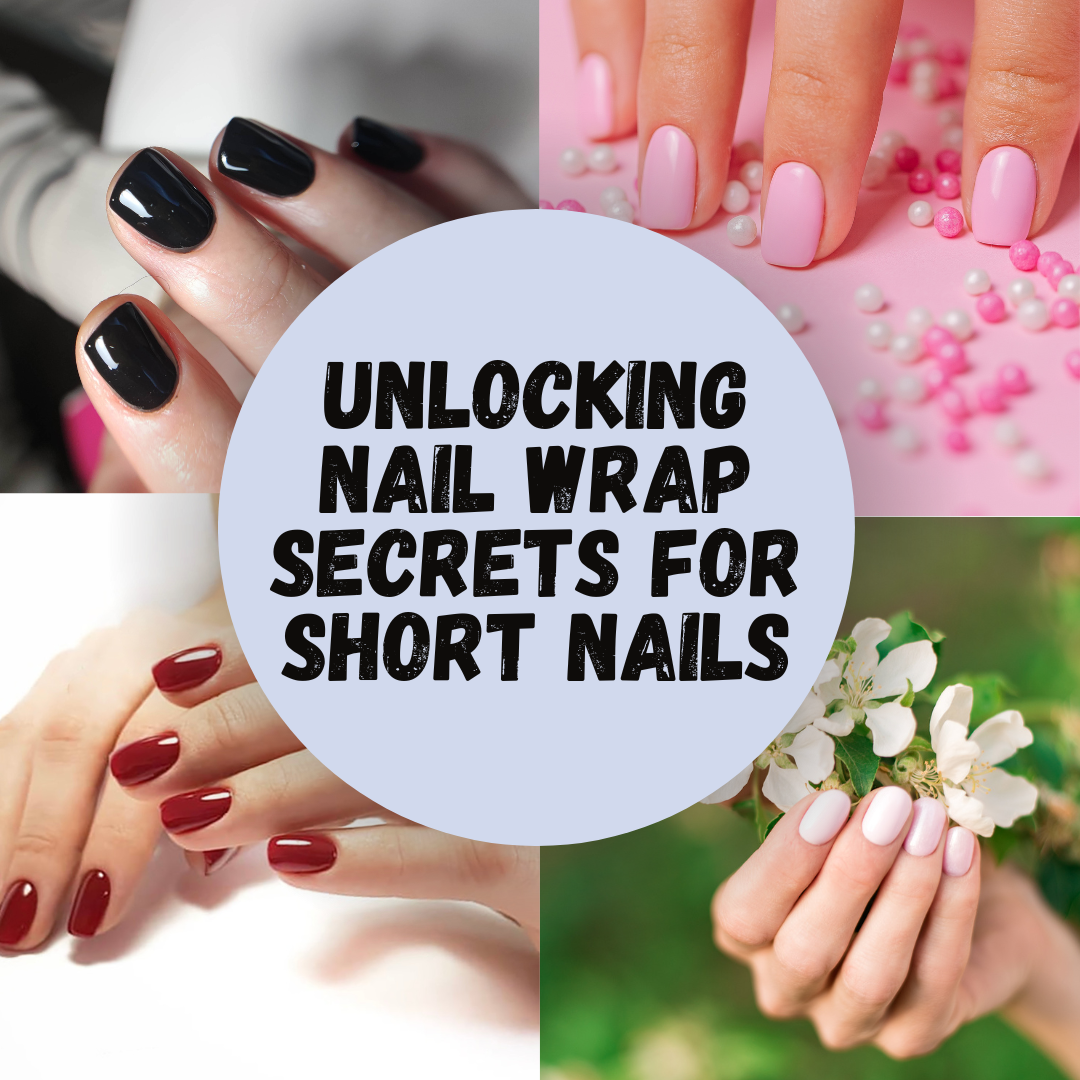 Unlocking Nail Wrap Secrets for Short Nails