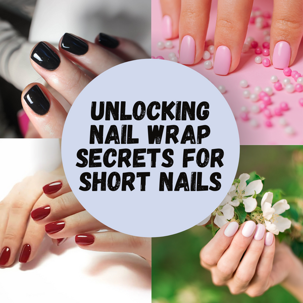 Unlocking Nail Wrap Secrets for Short Nails