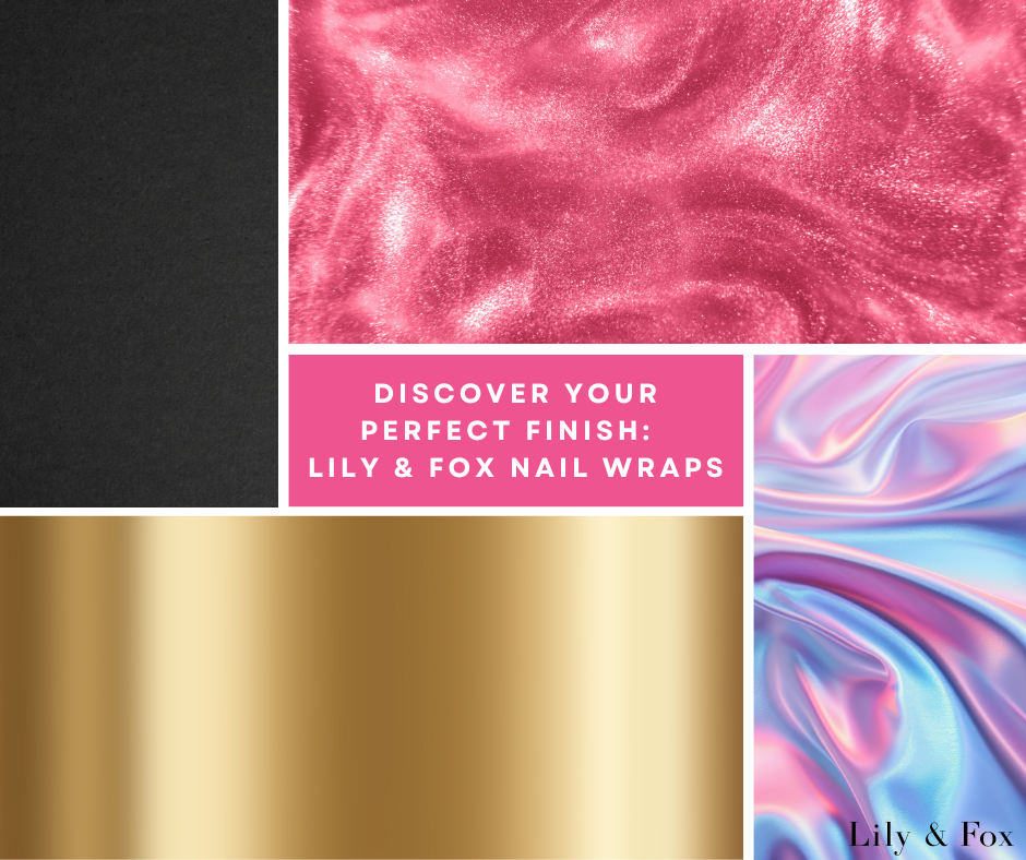 Discover Your Perfect Finish: Lily and Fox Nail Wraps