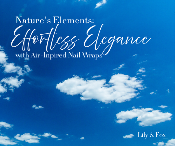 Nature’s Elements: Effortless Elegance with Air-Inspired Nail Wraps