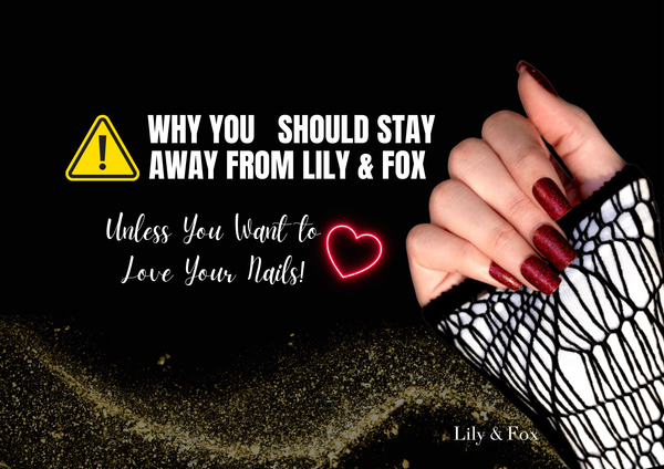 Why You Should Stay Away from Lily & Fox (Unless You Want to Love Your Nails!)