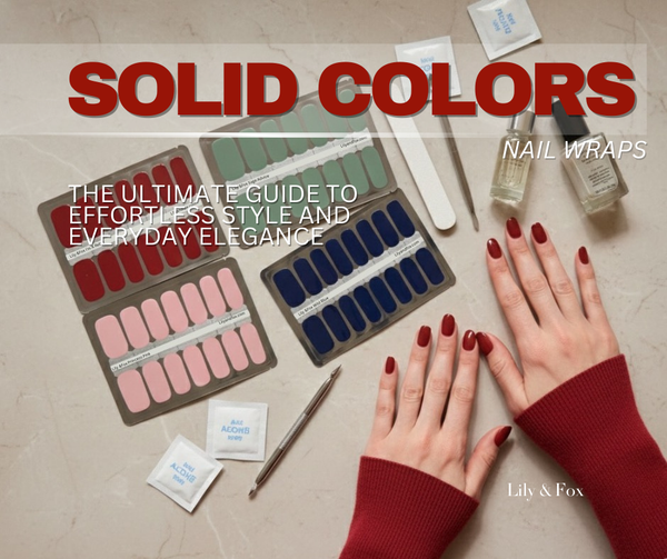 Solid Color Nail Wraps: The Ultimate Guide to Effortless Style and Everyday Elegance